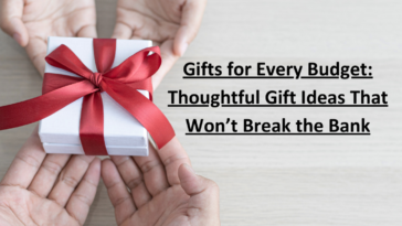 Gifts for Every Budget: Thoughtful Gift Ideas That Won’t Break the Bank